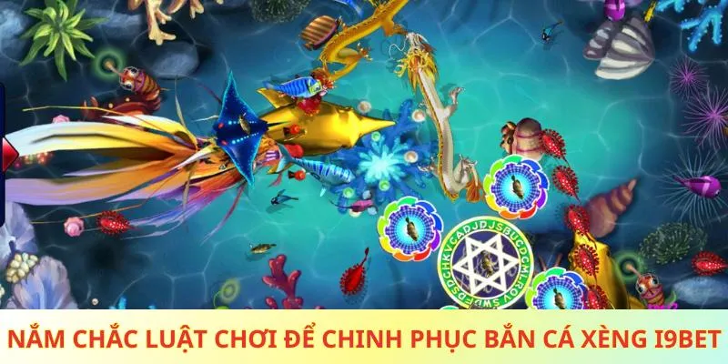 Nắm chắc luật chơi để chinh phục bắn cá xèng i9bet