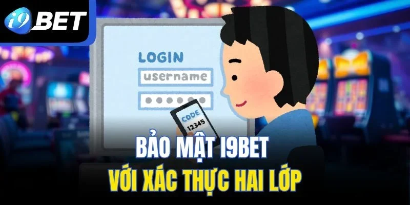 Bảo mật I9BET với xác thực hai lớp