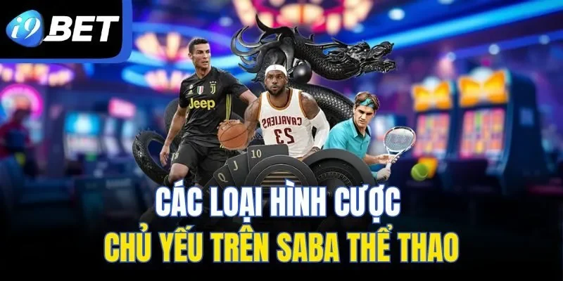 Các loại hình cược chủ yếu trên SABA Thể Thao