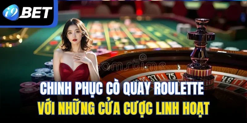 Chinh phục cò quay Roulette với những cửa cược linh hoạt