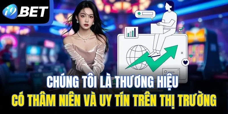 Chúng tôi là thương hiệu có thâm niên và uy tín trên thị trường