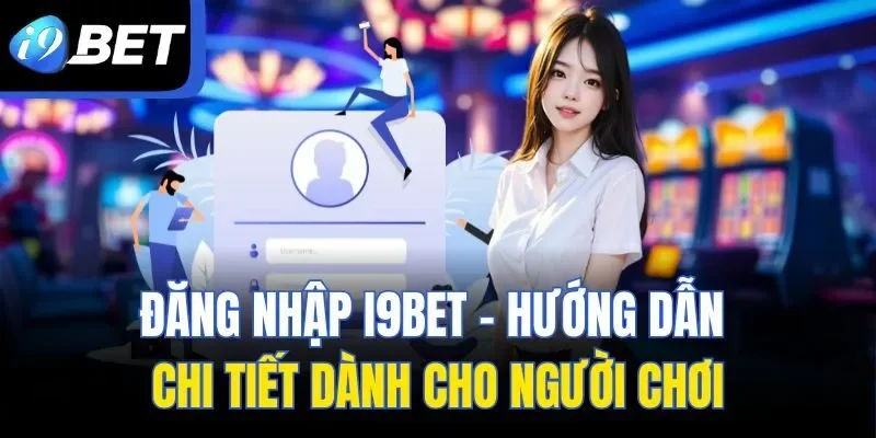 Đăng Nhập I9bet - Hướng Dẫn Chi Tiết Dành Cho Người Chơi