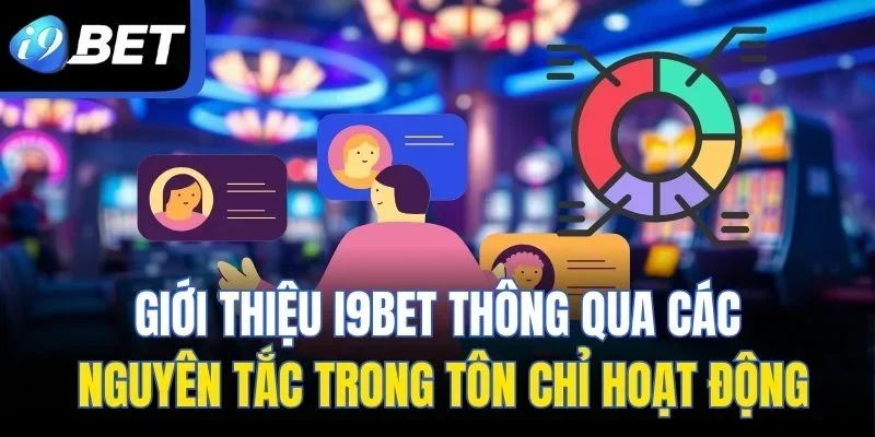 Giới thiệu I9BET thông qua các nguyên tắc trong tôn chỉ hoạt động