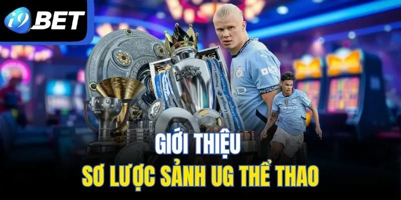 Giới thiệu sơ lược sảnh UG Thể Thao