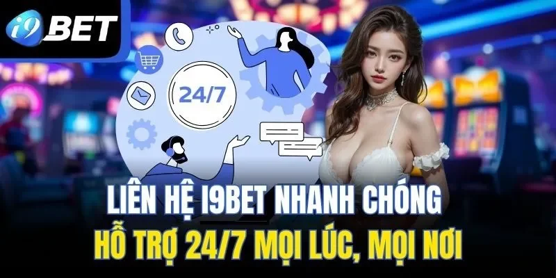 Liên Hệ I9BET Nhanh Chóng – Hỗ Trợ 24/7 Mọi Lúc, Mọi Nơi