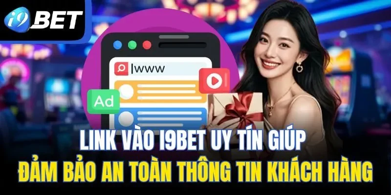 Link vào I9BET uy tín giúp đảm bảo an toàn thông tin khách hàng