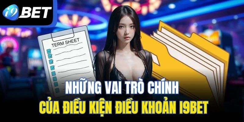 Những vai trò chính của điều kiện điều khoản I9BET
