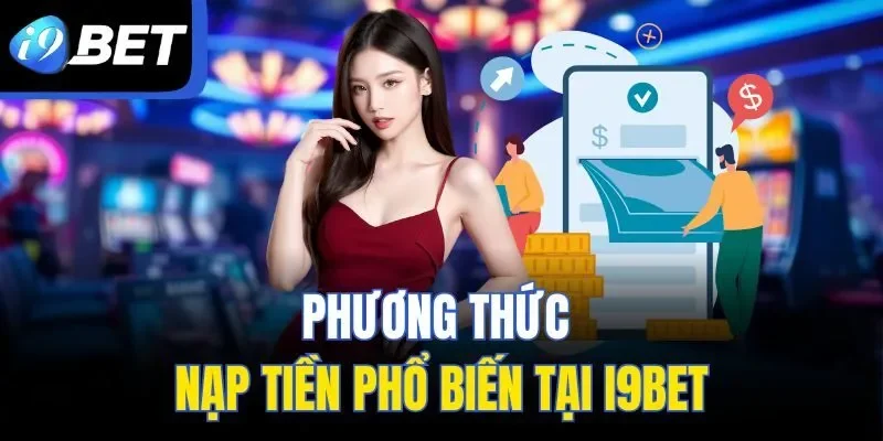 Phương thức nạp tiền phổ biến tại I9BET