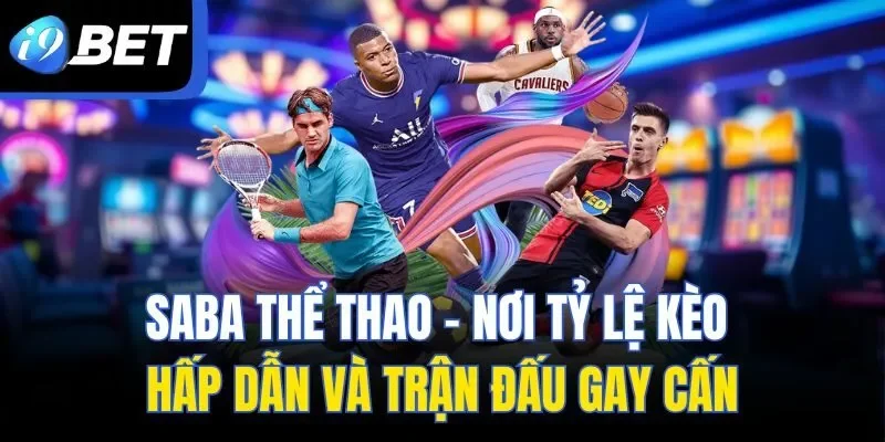 SABA Thể Thao – Nơi Tỷ Lệ Kèo Hấp Dẫn Và Trận Đấu Gay Cấn
