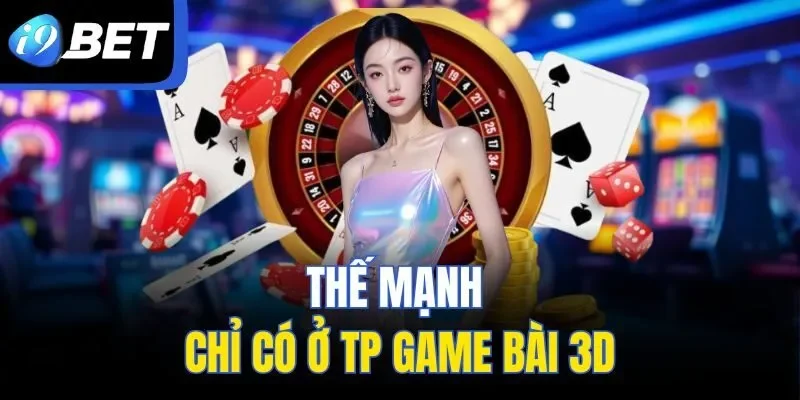 Thế mạnh chỉ có ở TP Game Bài 3D
