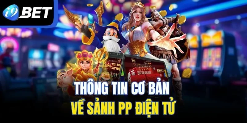 Giới thiệu chung về sảnh PP Điện Tử