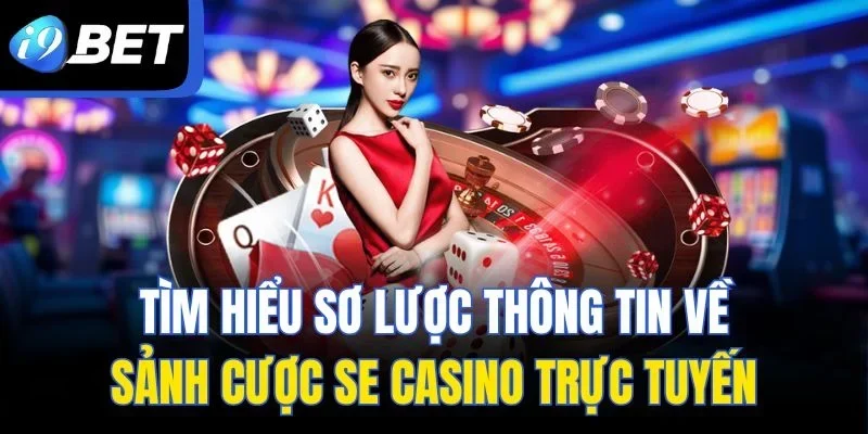 Tìm hiểu sơ lược thông tin về sảnh cược SE casino trực tuyến