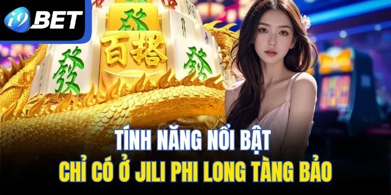 Tính năng nổi bật chỉ có ở JILI Phi Long Tàng Bảo