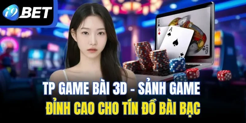 TP Game Bài 3D – Sảnh Game Đỉnh Cao Cho Tín Đồ Bài Bạc