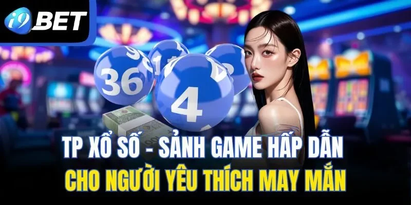 TP Xổ Số – Sảnh Game Hấp Dẫn Cho Người Yêu Thích May Mắn