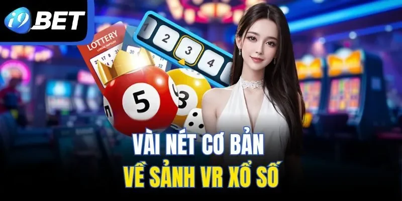 Vài nét cơ bản về sảnh VR Xổ Số