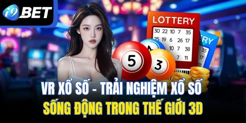 VR Xổ Số - Trải Nghiệm Xổ Số Sống Động Trong Thế Giới 3D