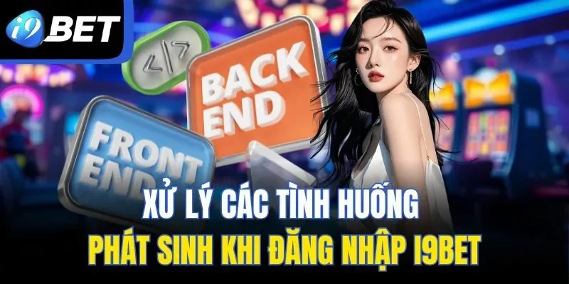 Xử lý các tình huống phát sinh khi đăng nhập I9BET